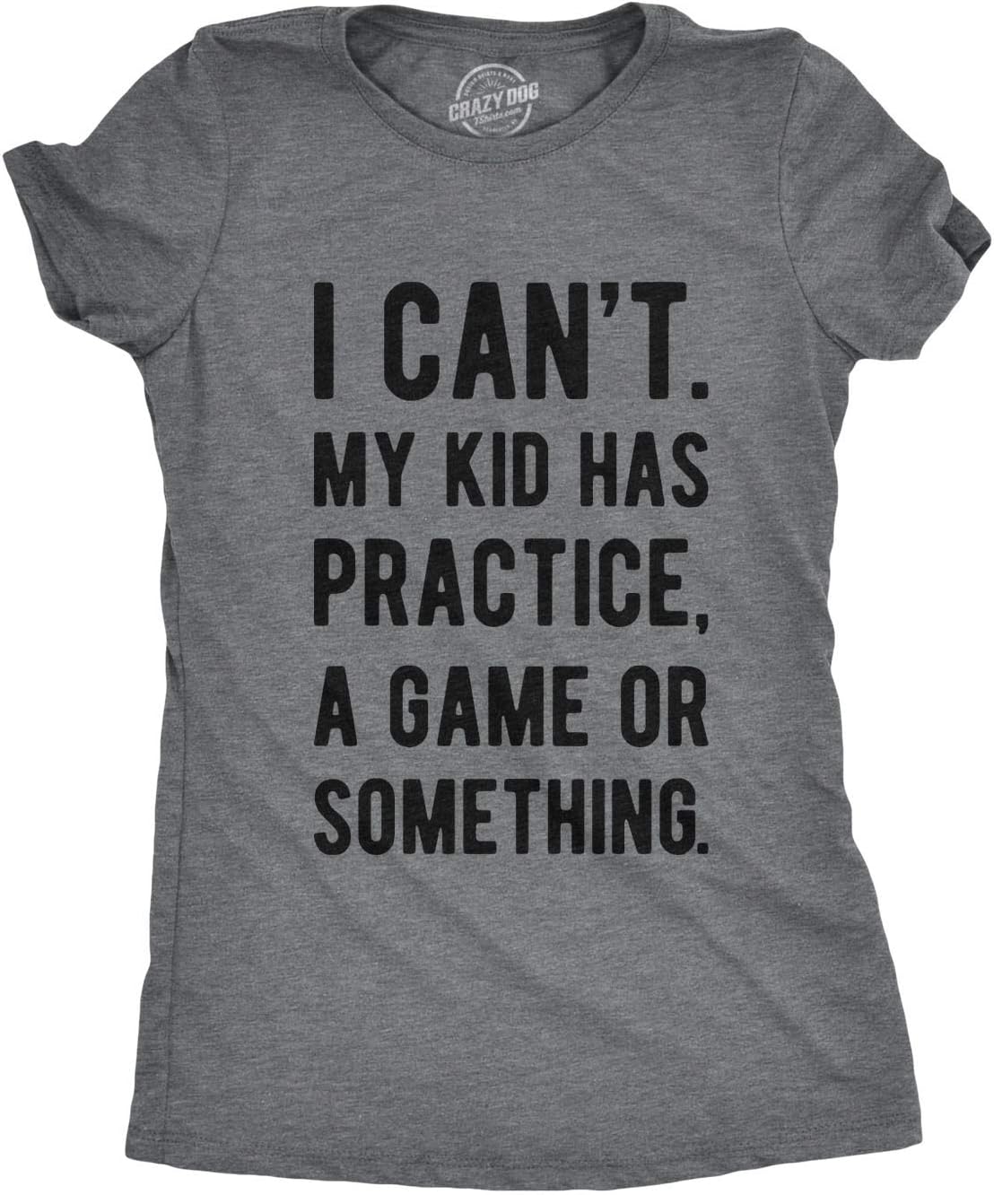 Mens I Cant My Kid Has Practice A Game Or Something T Shirt Funny Fathers Day Mother Shirt