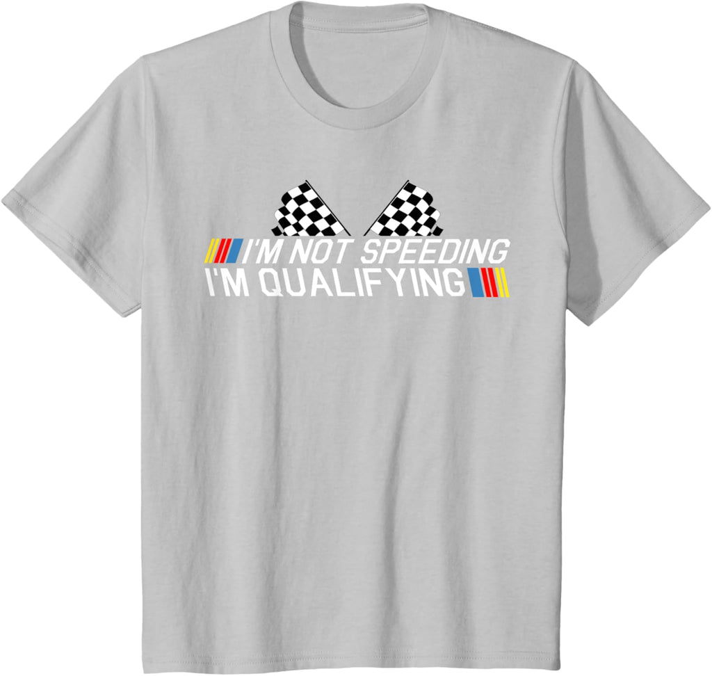 Im Not Speeding Im Qualifying T Shirt Race Track Fathers Day