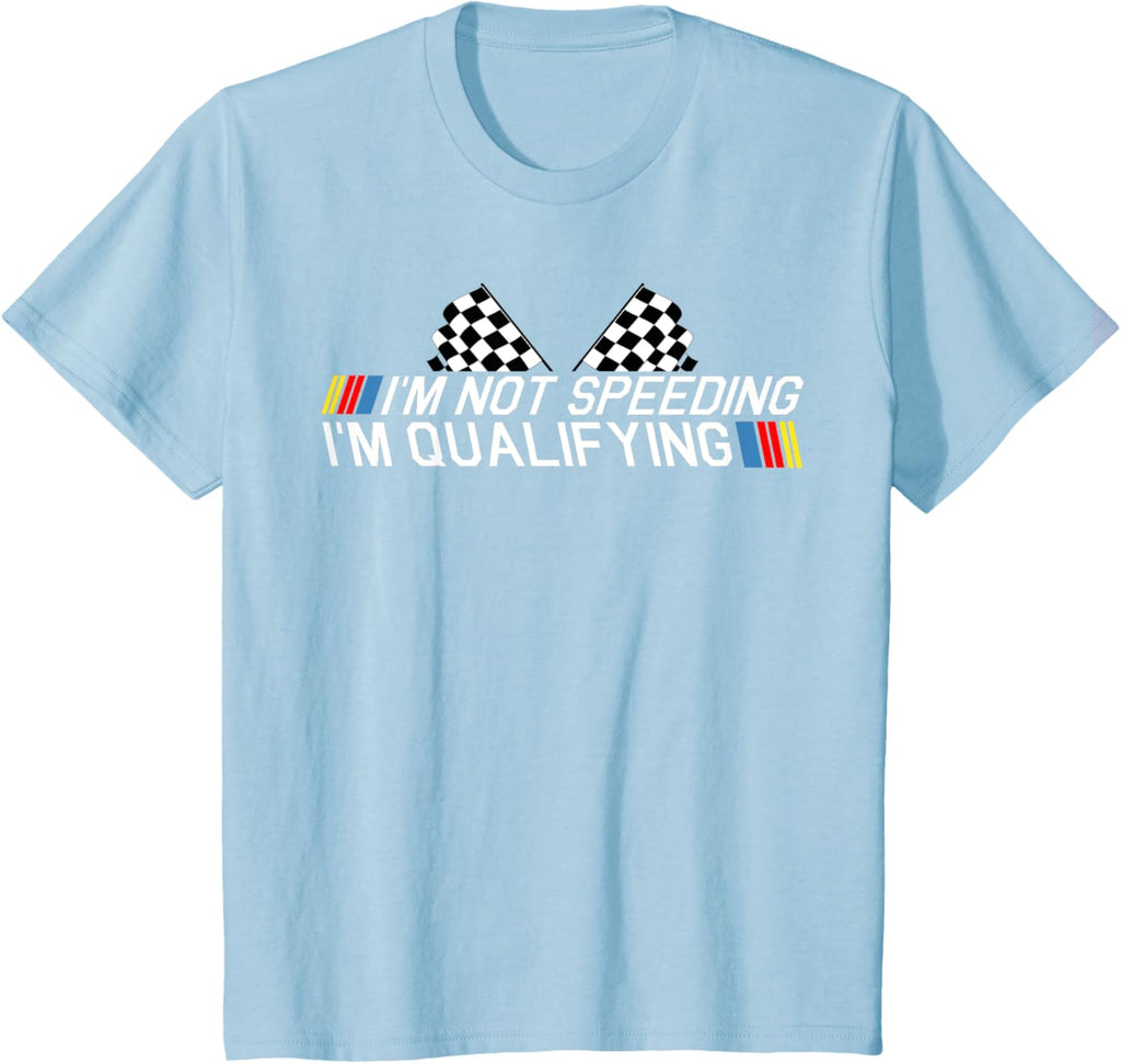Im Not Speeding Im Qualifying T Shirt Race Track Fathers Day