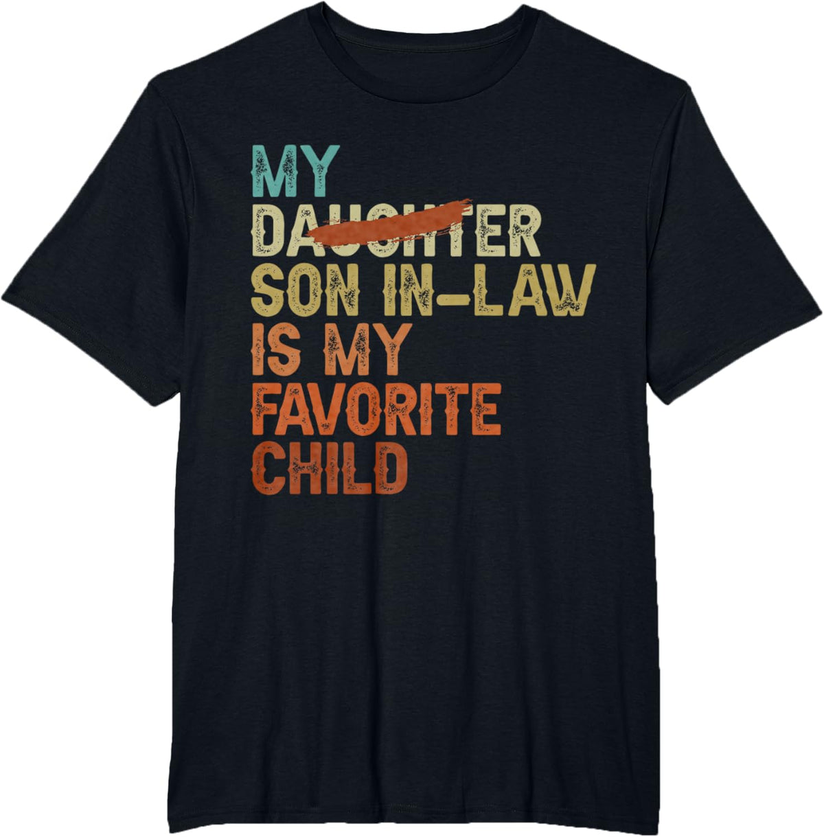 My Son In Law Is My Favorite Child Funny - Replaced Daughter