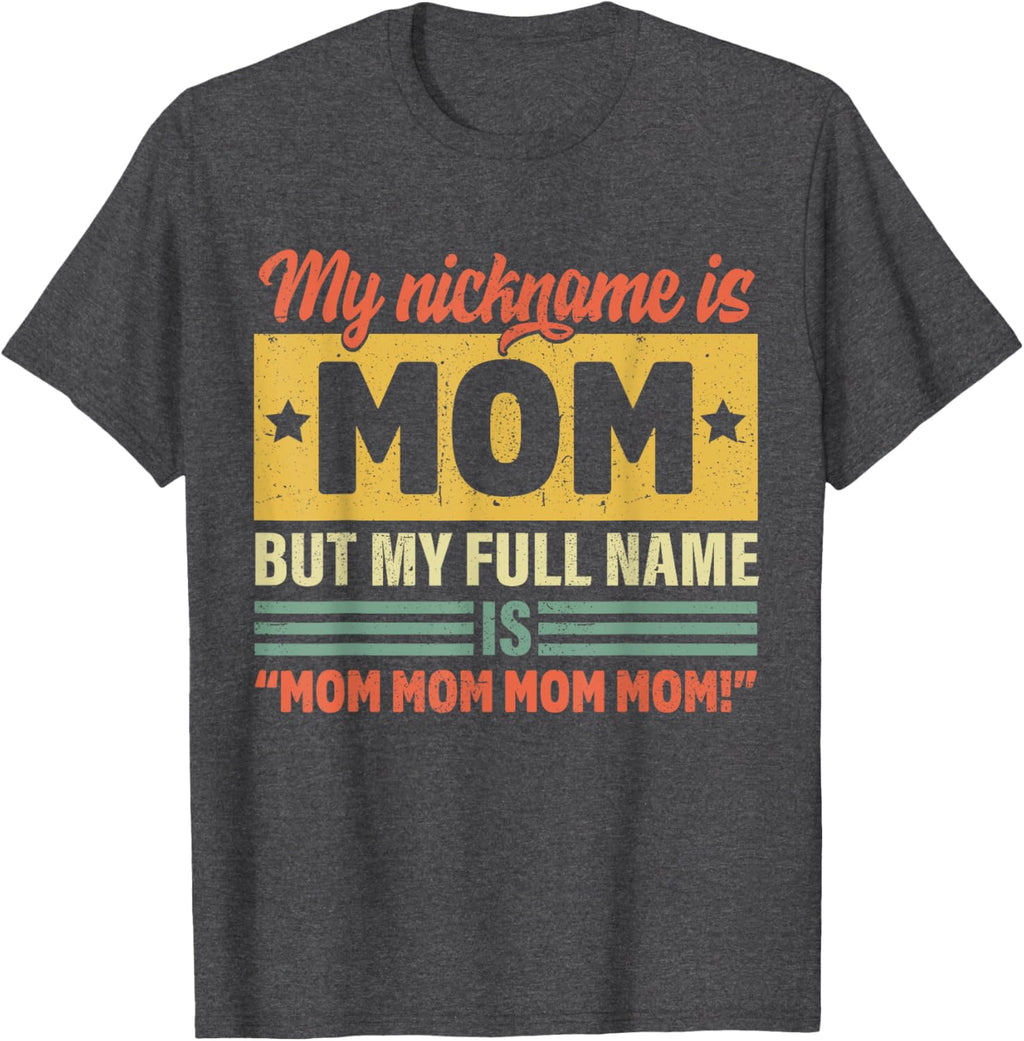 My Nickname Is Mom But My Full name Is Mom Mother's day