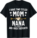I Have Two Titles Mom And Nana Shirt Mothers Day Gifts Mother Shirt
