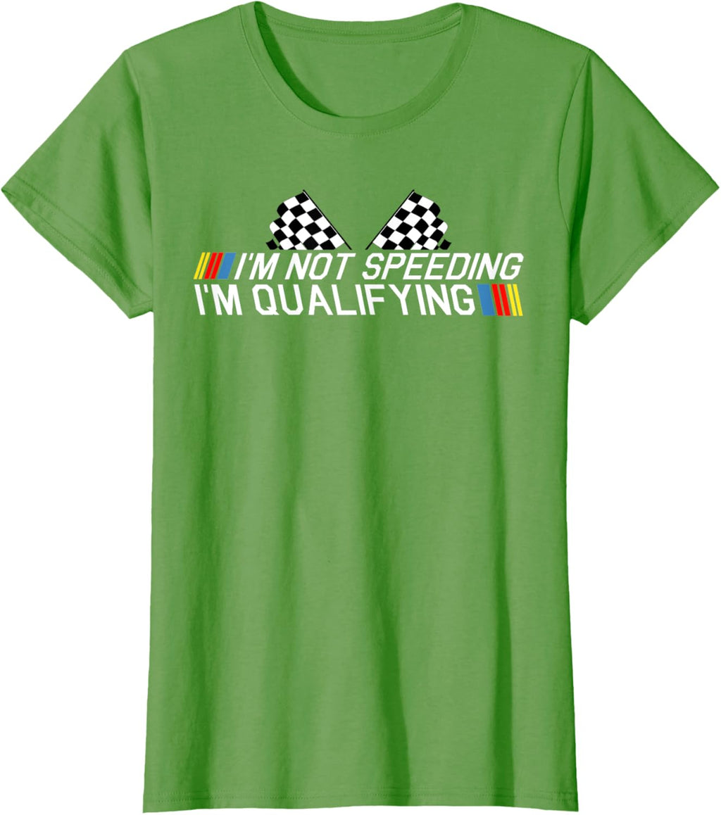 Im Not Speeding Im Qualifying T Shirt Race Track Fathers Day